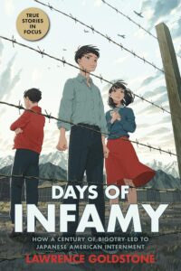 Days of Infamy: How a Century of Bigotry Led to Japanese American Internment by Lawrence Goldstone