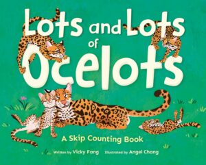 Lots and Lots of Ocelots: A Skip Counting Book by Vicky Fang, illustrated by Angel Chang