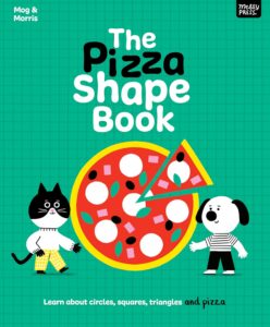 The Pizza Shape Book: Learn About Circles, Squares, Triangles and Pizza by Adam Thompson, illustrated by Erica Harrison