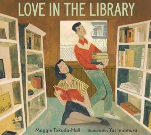 Love in the Library by Maggie Tokuda-Hall and Yas Imamura 