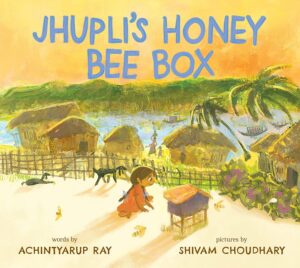 Jhupli's Honey Bee Box by Achintyarup Ray, illustrated by Shivam Choudhary