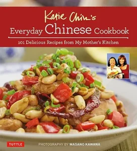 Katie Chin's Everyday Chinese Cookbook: 101 Delicious Recipes from My Mother's Kitchen by Katie Chin