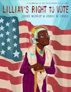 Lillian's Right to Vote: A Celebration of the Voting Rights Act of 1965 by Jonah Winter and Shane W. Evans