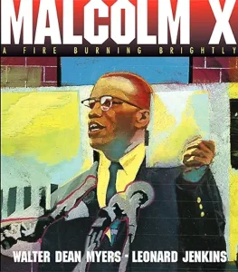 Malcolm X: A Fire Burning Brightly by Walter Dean Myers and Leonard Jenkins