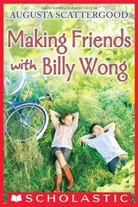 Making Friends with Billy Wong by Augusta Scattergood 