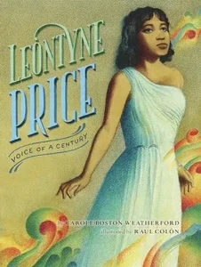 Leontyne Price: Voice of a Century by Carole Boston Weatherford and Raul Colón