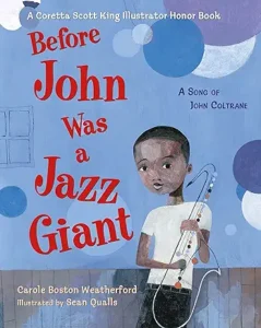 Before John Was a Jazz Giant: A Song of John Coltrane by Carole Boston Weatherford and Sean Qualls