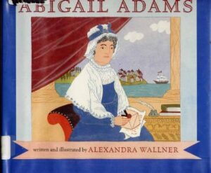 Abigail Adams by Alexandra Wallner