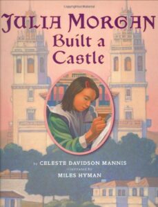 Julia Morgan Built a Castle by Celeste Mannis