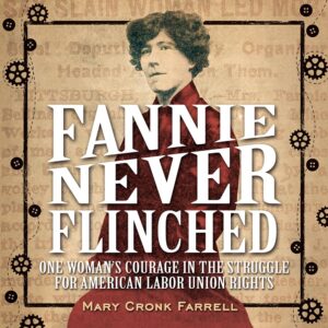 Fannie Never Flinched: One Woman's Courage in the Struggle for American Labor Union Rights by Mark Cronk Farrell