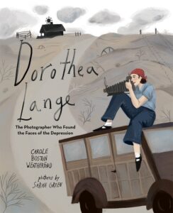 Dorothea Lange: The Photographer Who Found Faces of the Depression by Carole Boston Weatherford, illustrated by Sarah Green