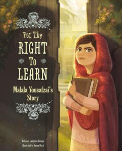 For the Right to Learn: Malala Yousafzai’s Story by Rebecca Langston-George