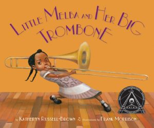 Little Melba and Her Big Trombone by Katheryn Russel-Brown, illustrated by Frank Morrison