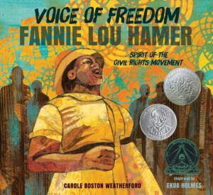 Voices of Freedom: Fannie Lou Hamer: The Spirit of the Civil Rights Movement by Carole Boston Weatherford, illustrated by Ekua Holmes