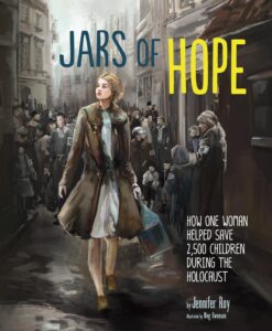 Jars of Hope: How One Woman Helped Save 2,500 Children During the Holocaust by Jennifer Roy, illustrated by Meg Owenson