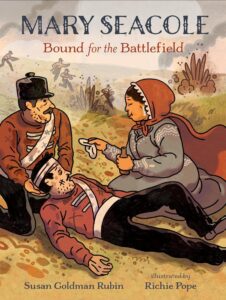 Mary Seacole: Bound for the Battlefield by Susan Goldman Rubin, illustrated by Richie Pope