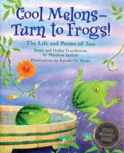 Cool Melons - Turn to Frogs! The Life and Poems of Issa by Matthew Gollub, illustrated by Kazuko G. Stone