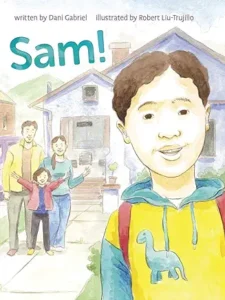 Sam! by Dani Gabriel and Robert Liu-Trujillo