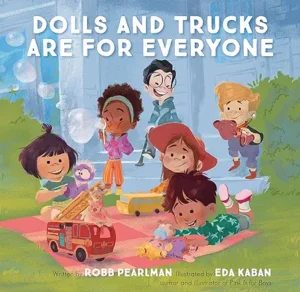 Dolls and Trucks Are for Everyone by Robb Pearlman and Eda Kaban