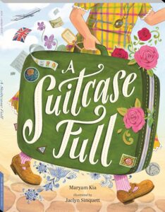 A Suitcase Full by Maryam Kia, illustrated by Jaclyn Sinquett