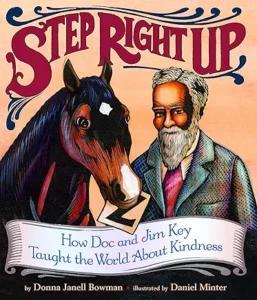 Step Right Up: How Doc and Jim Key Taught the World About Kindness
by Donna Janell Bowman and Daniel Minter