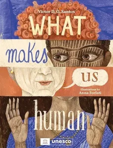 What Makes Us Human by Victor D.O. Santos and Anna Forlati