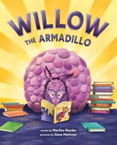 Willow the Armadillo by Marilou Reeder, illustrated by Dave Mottram