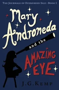 Mary Andromeda and the Amazing Eye by J. G. Kemp