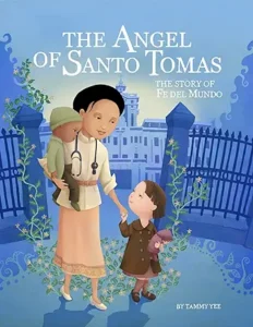 The Angel of Santo Tomas: The Story of Fe del Mundo by Tammy Yee