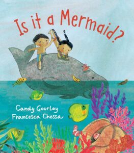 Is it a Mermaid? by Candy Gourlay, illustrated by Francesca Chessa