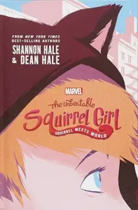 The Unbeatable Squirrel Girl: Squirrel Meets World by Shannon Hale & Dean Hale