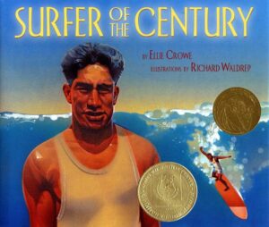 Surfer of the Century: The Life of Duke Kahanamoku by Ellie Crowe, illustrated by Richard Waldrep