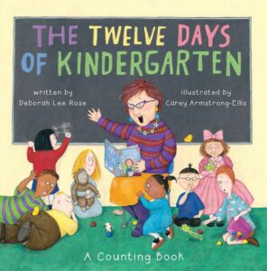 The Twelve Days of Kindergarten by Deborah Lee Rose, illustrated by Carey F. Armstrong-Ellis