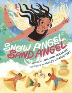Snow Angel, Sand Angel by Lois-Ann Yamanaka, illustrated by Ashley Lukashevsky