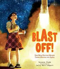 Blast Off! How Mary Sherman Morgan Fueled America into Space by Suzanne Spade