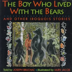 Boy Who Lived With Bears and Other Iroquois Stories
by Joseph Bruchac 