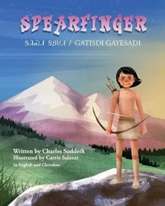 Spearfinger: ᎦᏘᏍᏗ ᎦᏰᏌᏗ / Gatisdi Gayesadi
by Charles Suddeth , Carrie Salazar