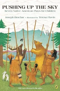 Pushing up the Sky: Seven Native American Plays for Children
by Joseph Bruchac and Teresa Flavin
