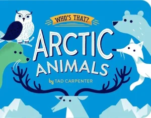 Who’s That? Arctic Animals by Tad Carpenter