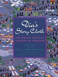 Dia's Story Cloth by Dia Cha, illustrated by Chiie Thao Cha and Nhia Thao Cha