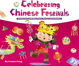 Celebrating Chinese Festivals: A Collection of Holiday Tales, Poems and Activities by Sanmu Tang 