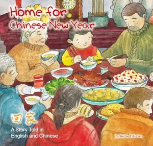 Home for Chinese New Year: A Story Told in English and Chinese by Jie Wei and Can Xu