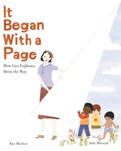 It Began with a Page: How Gyo Fujikawa Drew the Way by Kyo Maclear, illustrated by Julie Morstad