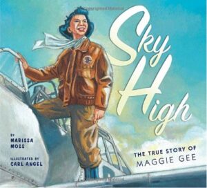 Sky High: The True Story of Maggie Gee by Marissa Moss
