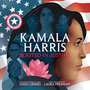 Kamala Harris: Rooted in Justice by Nikki Grimes, illustrated by Laura Freeman