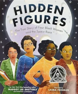 Hidden Figures: The True Story of Four Black Women and the Space Race by Margot Lee Shetterly and Laura Freeman 