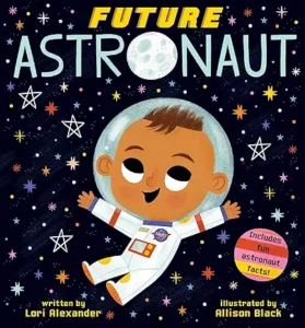 Future Astronaut (Future Baby) by Lori Alexander and Allison Black 
