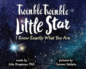 Twinkle Twinkle Little Star, I Know Exactly What You Are by Julia Kregenow and Carmen Saldaña