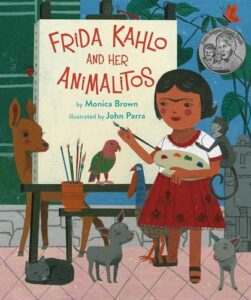 Frida Kahlo and Her Animalitos by Monica Brown, illustrated by John Parra