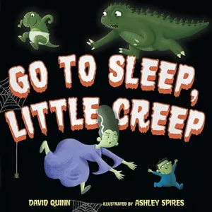 Go to Sleep, Little Creep by David Quinn and Ashley Spires